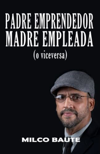 Padre Emprendedor, Madre Empleada