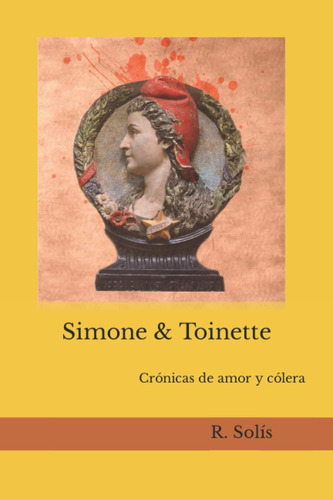 Libro: Simone & Toinette: Crónicas De Amor Y Cólera (spanish