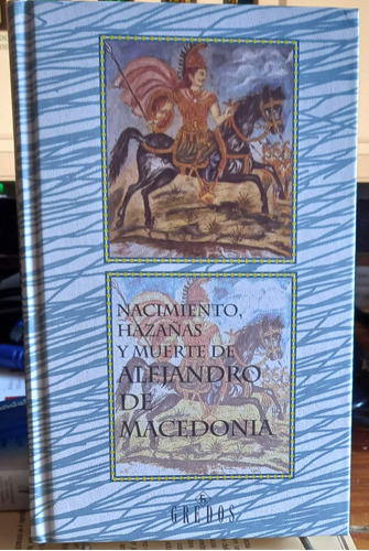 Nacimiento Hazañas Y Muerte De Alejandro De Macedonia Gredos