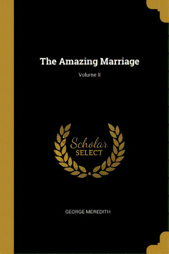 The Amazing Marriage; Volume Ii, De Meredith, George. Editorial Wentworth Pr, Tapa Blanda En Inglés