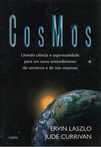 Cosmos Unindo Ciência e Espiritualidade, de Laszlo, Ervin. Editora Pensamento Cultrix, capa mole em português, 2011