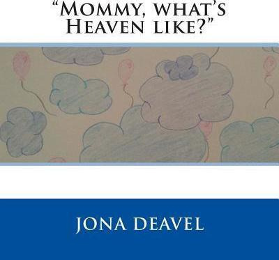 Libro Mommy, What's Heaven Like? - Jona Deavel