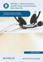 Comprar Administración Y Gestión De Las Comunicaciones De La Dirección. Adgg0108 - Asistencia A La Dirección, De María José Sorlózano González. Ic Editorial, Tapa Blanda En Español, 2022