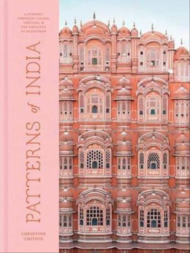 Patterns Of India: A Journey Through Colors, Textiles, And The Vibrancy Of Rajasthan, De Chitnis, Christine. Editorial Clarkson Potter Publishers, Tapa Mole, Edición 2022-08-19 00:00:00 En Inglês