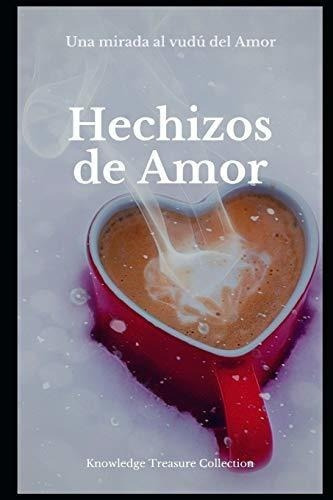 Hechizos De Amor: Una Mirada Al Vudú Del Amor (spanish Edi