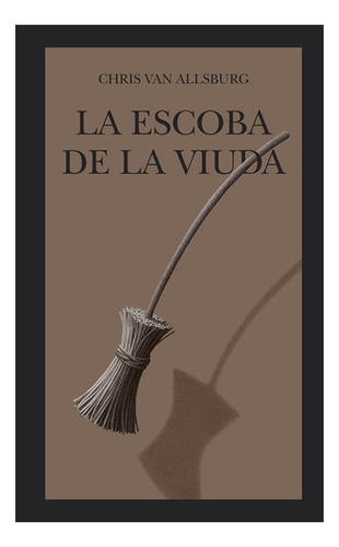 La escoba de la viuda / pd., de Van Allsburg, Chris. Editorial Fce (Fondo De Cultura Económica), tapa blanda en español, 0