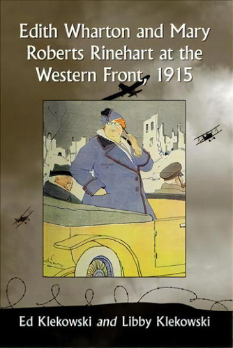 Edith Wharton And Mary Roberts Rinehart At The Western Front, 1915, De Ed Klekowski. Editorial Mcfarland Co Inc, Tapa Blanda En Inglés