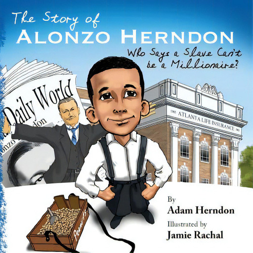 The Story Of Alonzo Herndon: Who Says A Slave Can't Be A Millionaire?, De Rachal, Jamie. Editorial Lightning Source Inc, Tapa Blanda En Inglés