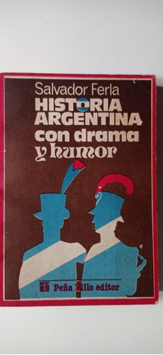 Historia Argentina Con Drama Y Humor Ferla Peña Lillo