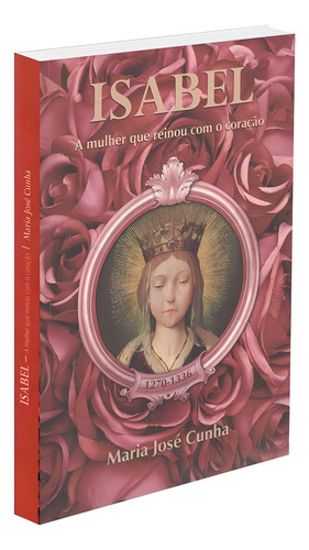 A Isabel - Mulher que Reinou com o Coração: Não Aplica, de : Maria José Cunha. Série Não aplica, vol. Não Aplica. Editora VINHA DE LUZ, edição não aplica em português, 2012