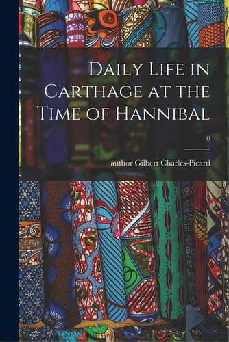 Daily Life In Carthage At The Time Of Hannibal; 0, De Charles-picard, Gilbert Author. Editorial Hassell Street Pr, Tapa Blanda En Inglés