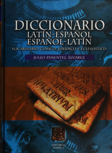 Diccionario Latin-español, Español-latin, De Pimentel Álvarez, Julio. Editorial Porrúa México, Edición 12, 2017 En Español