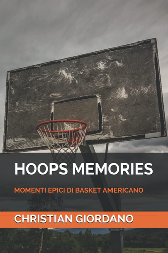 Libro: Hoops Memories: Momenti Epici Di Basket Americano (it