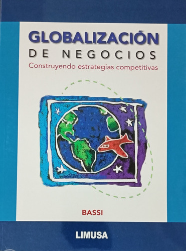 Globalización De Negocios: Construyendo Estrategias Competit, De Eduardo Bassi., Vol. Único. Editorial Limusa, Tapa Blanda En Español, 2003