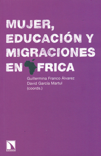 Mujer Educacion Y Migraciones En Africa, De Guillermina Franco Álvarez. Editorial Los Libros De La Catarata, Tapa Blanda, Edición 1 En Español, 2011