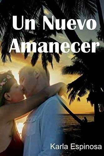 Libro: Un Nuevo Amanecer: Novela Romántica (spanish Edition)