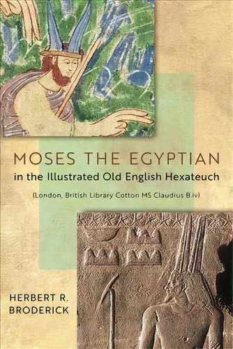 Moses The Egyptian In The Illustrated Old English Hexateuch, De Herbert R. Broderick. Editorial University Notre Dame Press, Tapa Dura En Inglés