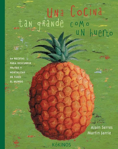 Una Cocina Tan Grande Como Un Huerto / Alain Serres