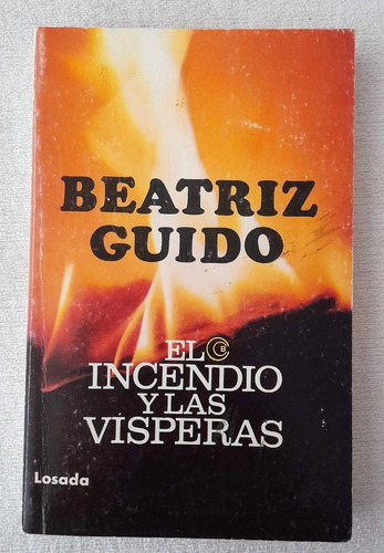 El Incendio Y Las Vísperas - Beatriz Guido - Losada