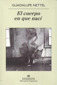 Libro: El Cuerpo En Que Nac?. Nettel, Guadalupe. Editorial A