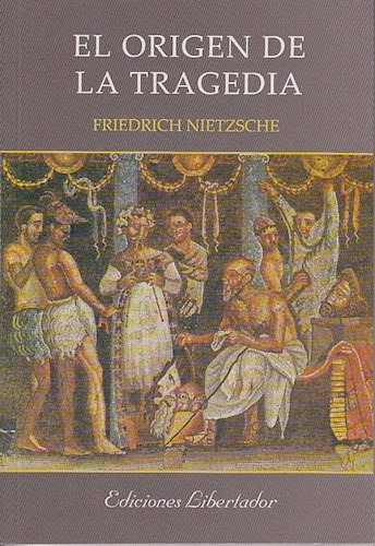 El Origen De La Tragedia - Friedrich Nietzche - Libertador