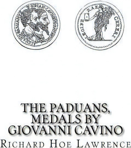 The Paduans, Medals By Giovanni Cavino, De Richard Hoe Lawrence. Editorial Createspace Independent Publishing Platform, Tapa Blanda En Inglés