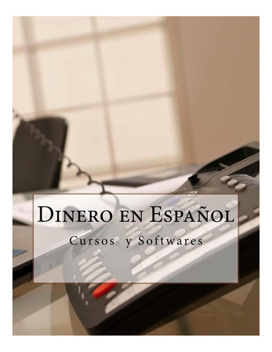 Libro: Dinero En Español: Cursos Y Softwares (negocios 1)