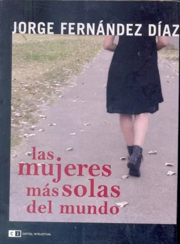 Jorge Fernandez Diaz: Las Mujeres Más Solas Del Mundo
