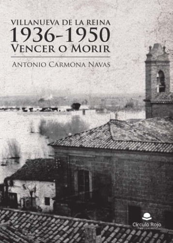 Libro: Villanueva Reina, 1936-1950. Vencer O Morir (spa