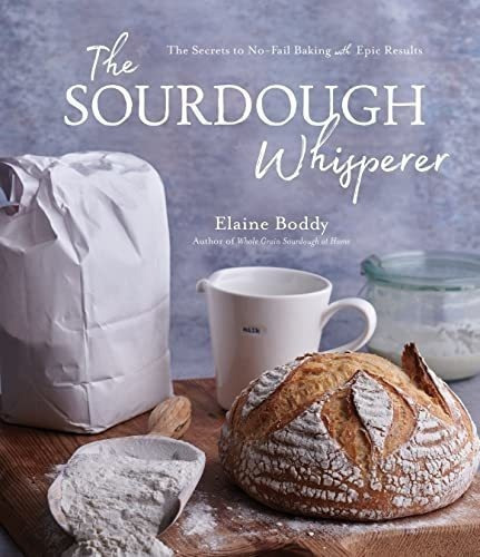 The Sourdough Whisperer The Secrets To No-fail Bakin, De Boddy, Elaine. Editorial Page Street Publishing En Inglés