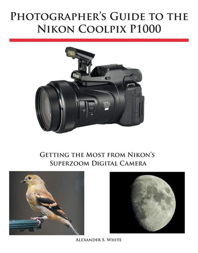 Book : Photographers Guide To The Nikon Coolpix P1000...