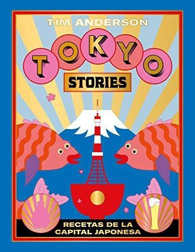 Tokio Stories: Recetas Gastronomicas De La Capital Japonesa;