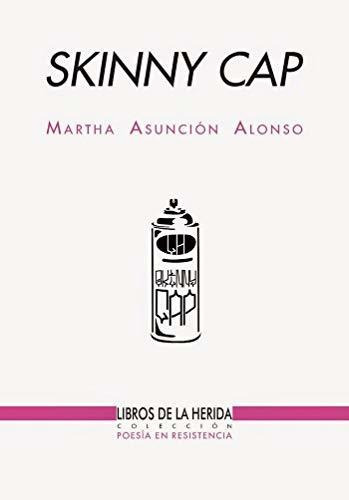 Skinny Cap, De Martha Asuncion Alonso Moreno., Vol. N/a. Editorial Libros De La Herida, Tapa Blanda En Español, 2017