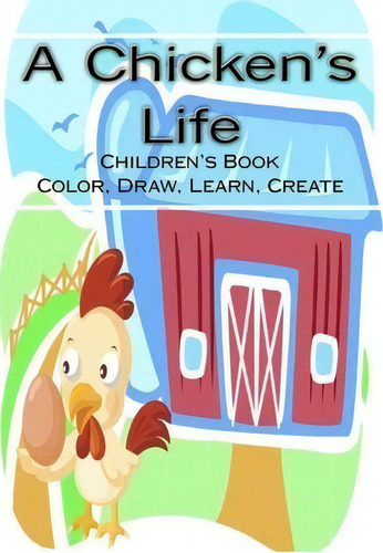 A Chicken's Life : A Children's Coloring Book, De Libby Arvidson. Editorial Createspace Independent Publishing Platform, Tapa Blanda En Inglés