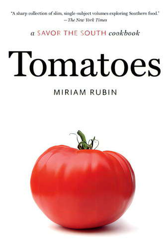 Tomatoes: A Savor The South Cookbook, De Rubin, Miriam., Vol. 1. Editorial Univ Of North Carolina Pr, Tapa Blanda En Inglés