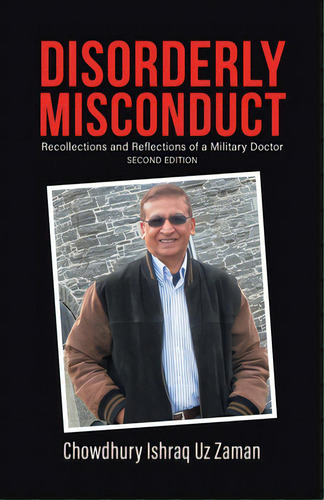 Disorderly Misconduct: Recollections And Reflections Of A Military Doctor, De Zaman, Chowdhury Ishraq Uz. Editorial Tellwell Talent, Tapa Blanda En Inglés