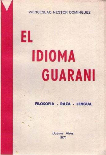 El Idioma Guarani. Filosofía. Raza. Lengua. Dominguez  Wence