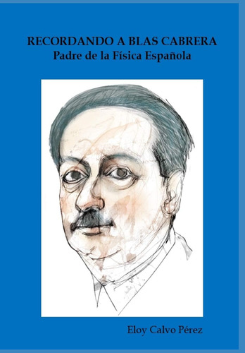 Libro: Recordando A Blas Cabrera: Padre De La Física Español