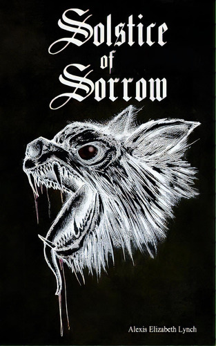 Solstice Of Sorrow: A Tale Told In Two Parts, De Lynch, Alexis Elizabeth. Editorial Lightning Source Inc, Tapa Blanda En Inglés