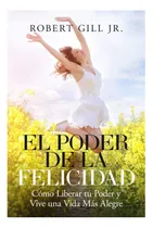 Comprar Libro: El Poder De La Felicidad: Cómo Liberar Tu Poder Y Una