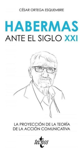 Libro: Habermas Ante El Siglo Xxi. Ortega, Cesar. Tecnos