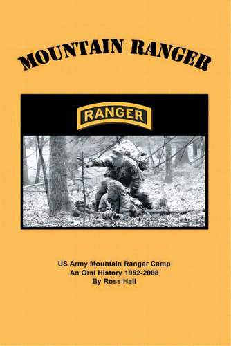 Mountain Ranger: An Oral History Of The Us Army Mountain Ranger Camp 1952-2008, De Hall, Ross. Editorial Createspace, Tapa Blanda En Inglés