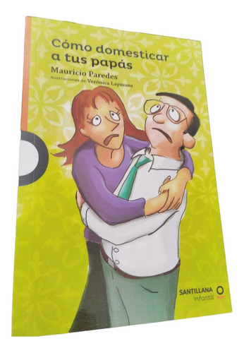 Cómo Domesticar A Tus Papás /mauricio Paredes Salaue