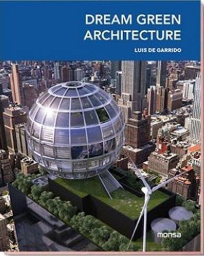 Dream Green Architecture - Luis De Garrido, De Luis De Garrido. Editorial Monsa En Español/inglés