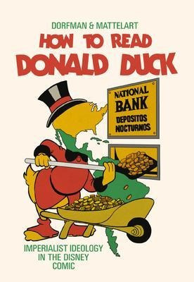 How To Read Donald Duck : Imperialist Ideology In The Dis...