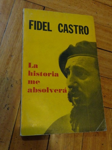 Fidel Castro. La Historia Me Absolverá. Quetzal&-.