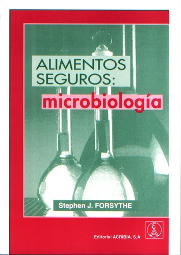Alimentos Seguros Microbiologia, De Stephen Forsythe. Editorial Editorial Acribia, Edición 1 En Español, 2003