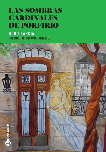 Las Sombras Cardinales De Porfirio - Hugo Barcia, de Hugo Barcia. Editorial CORREGIDOR en castellano