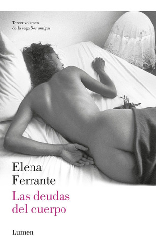 LAS DEUDAS DEL CUERPO, de Elena Ferrante. Editorial Lumen, tapa blanda en español