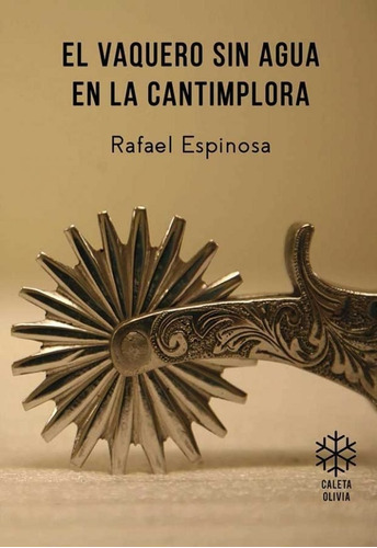 El Vaquero Sin Agua En La Cantimplora - Rafael Espinosa - Ca